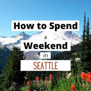 How to spend a weekend in Seattle