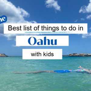 The Best list of things to do in Oahu with Kids