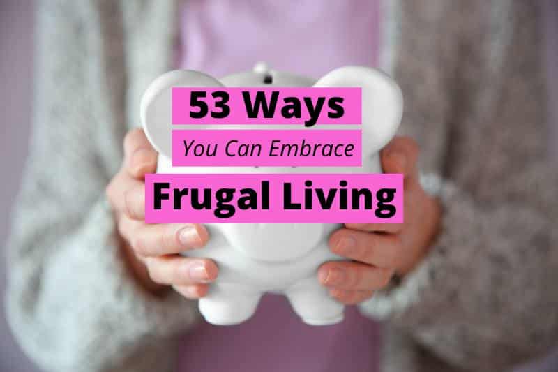53 ways to embrace frugal living