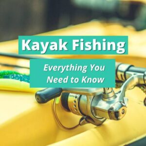 Kayak Fishing - everything you need to know