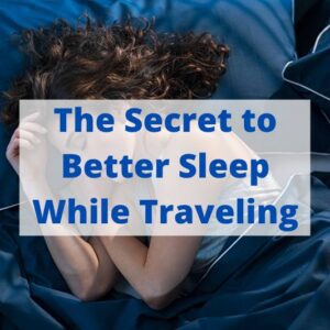 The Secret to Better Sleep While Traveling