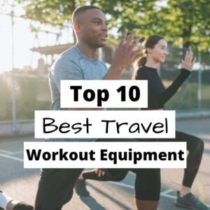 Top 10 Choices of Best Travel Workout Equipment