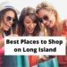 Best places to shop on Long Island